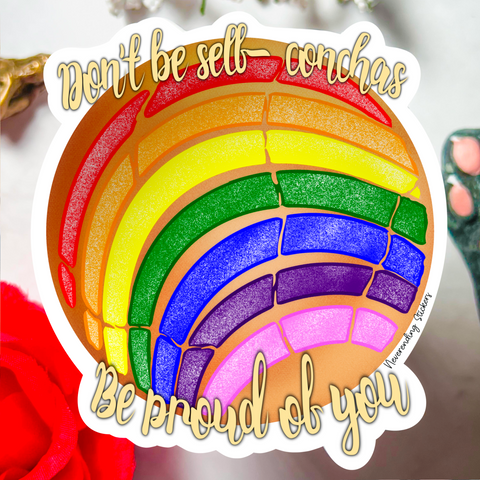 Neverending Stickers - Rainbow Concha - Vinyl Sticker Or Magnet - “ Don’t Be Self Conchas, Be Proud Of You” Pride month - 3.5x3.2in