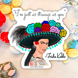 Neverending Stickers - Frida Kahlo - Vinyl Sticker Or Magnet - 3.5x2.5in - Day Of The Dead - “I’m Just As Strange As You” - Floral Dia De Los Muertos